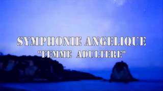 SYMPHONIE ANGELIQUE quot Femme Adulterequot [upl. by Oren]