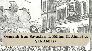 Osmanlı İran Savaşları 4 Bölüm I Ahmet vs Şah Abbas [upl. by Mckenna325]