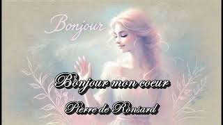 Bonjour mon coeur  Pierre de Ronsard [upl. by Llenhoj]