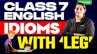 Class 7 English  IDIOMS  With ‘Leg’  Xylem Class 7 [upl. by Carlynne834]