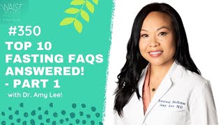 Top 10 Fasting FAQs ANSWERED  Part 1  with Dr Amy Lee  Waist Away Podcast [upl. by Lanfri]