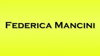 Pronunciation of Federica Mancini [upl. by Alekahs708]