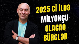 🔴 YENİ İLDƏ Milyonçu olacaq Bürclər  Bürclərin 2025cü il Proqnozu [upl. by Terrel]