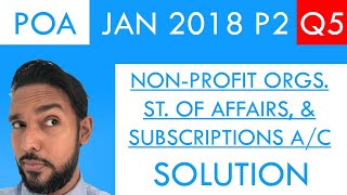 PoA  Jan 2018 P2  Q5 Solution  Nonprofit organizations  Statement of Affairs  Subscriptions [upl. by Noiro]