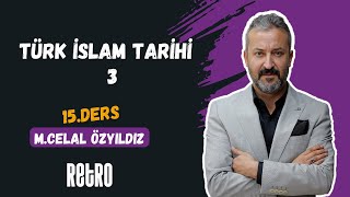 15 Türk İslam Tarihi  3  Mehmet Celal ÖZYILDIZ  2025 [upl. by Hayotal]