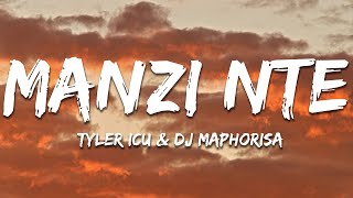 Tyler ICU amp DJ Maphorisa  Manzi Nte Lyrics [upl. by Rettuc876]