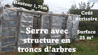 construire une serre de 25 m² avec une structure en tronc darbre pour un cout dérisoire [upl. by Popelka321]