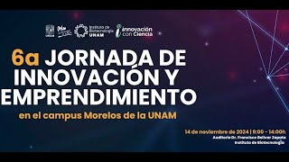 6a Jornada de Innovación y Emprendimiento en el Campus Morelos de la UNAM [upl. by Forster963]