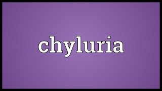 Chyluria Meaning [upl. by Natassia181]