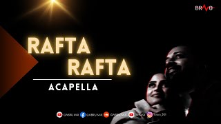 Rafta Rafta  Atif Aslam  Acapella Song [upl. by Corbet]