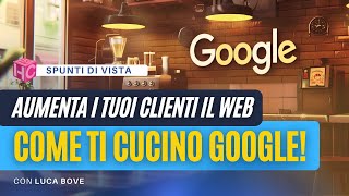 Aumenta i tuoi clienti con le strategie online come ti cucino Google Spunti di vista con Luca Bove [upl. by Marko]