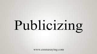 How To Say Publicizing [upl. by Dirk]