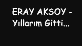 Eray Aksoy  Yillarim Gitti [upl. by Aneelak174]