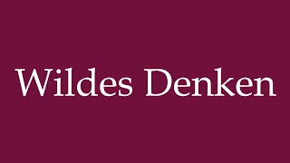 How to Pronounce Wildes Denken Wild thinking Correctly in German [upl. by Ansel40]