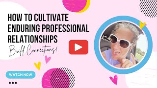 How to Cultivate Enduring Professional Relationships [upl. by Ecniv]