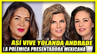 ASÍ VIVE YOLANDA ANDRADE  La polémica presentadora mexicana [upl. by Koffler695]