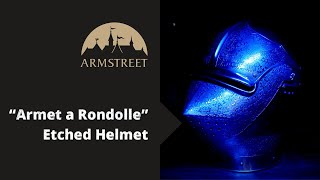 “Armet a Rondolle” Etched Helmet [upl. by Anerok422]