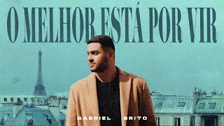 Gabriel Brito  O Melhor Está Por Vir 🇫🇷 Clipe Oficial [upl. by Devaney]