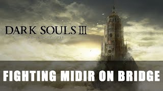 Dark Souls 3 The Ringed City  Fighting Midir on Bridge [upl. by Gut]