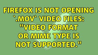 Firefox is not opening mov video files quotVideo format or mime type is not supportedquot [upl. by Ettenawtna]