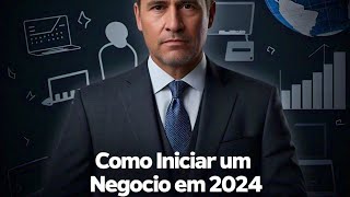 Como iniciar um negócio ainda esse ano 2024 [upl. by Euqirat]