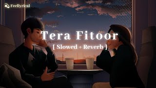 Tera Fitoor  Slowed  Reverb   Arijit Singh  Genius  Lofi  Feellyrical [upl. by Zorine]