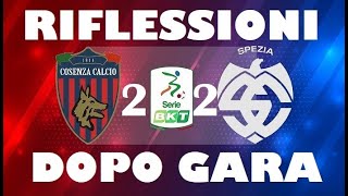 Cosenza vs Spezia 22 quotRIFLESSIONIquot post gara [upl. by Il938]