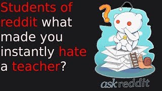 Students of reddit what made you instantly hate a teacher  raskreddit 174 [upl. by Latimore]