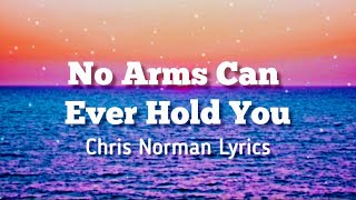 No Arms Can Ever Hold You  Chris Norman Lyrics [upl. by Areehs86]