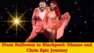 From Ballroom to Blackpool Dianne and Chris’s Epic Journey [upl. by Oicirtap]