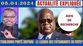 ACTU EXPLIQUÉE 0804  TSHILOMBO PORTÉ DISPARU  LE LEADER DES FATSHIGANTS EN FUITE [upl. by Nomar]