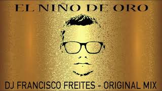 El Niño de Oro  Original Mix  Dj Francisco Freites [upl. by Leaw382]