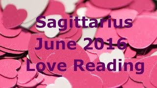 Sagittarius June 2016 Tarot Love Reading [upl. by Caine]