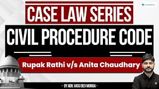 Rupak Rathi vs Anita Chaudhary  CPC Landmark Judgment  Vasu Dev Monga [upl. by Aisitel]