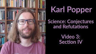 Karl Popper  Science Conjectures and Refutations  Section IV [upl. by Naitsabes]