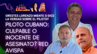 ORESTES LORENZO MIENTE O DICE LA VERDAD SOBRE EL PILOTO [upl. by Negeam131]