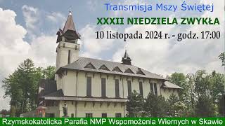 10 XI 2024 r – XXXII Niedziela Zwykła rok B – msza święta godz 1700 – Parafia NMPWW w Skawie [upl. by Anivel]