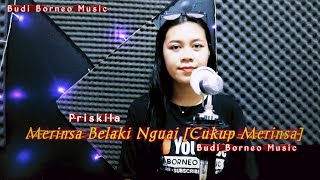 Priskila  Merinsa Belaki Nguai  Budi Borneo Music [upl. by Keven]