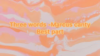 The best part of the song Three words by Marcus canty [upl. by Nolie]