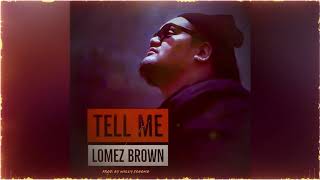 Lomez Brown  Tell Me Official Lyric Video [upl. by Thetos219]