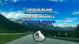 Love is Blind  Coleman Hell Karaoke Version [upl. by Eelak]