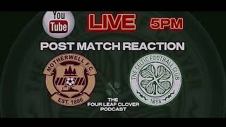 TheFourLeafCloverPodcast POST MATCH REACTION  Motherwell v Celtic [upl. by Tcideneb]