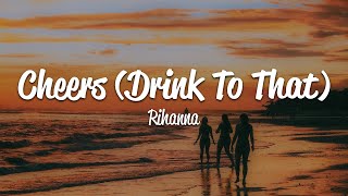 Rihanna  Cheers Drink To That Lyrics [upl. by Pontius159]