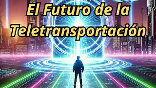 El Futuro de la Teletransportación [upl. by Bornie]