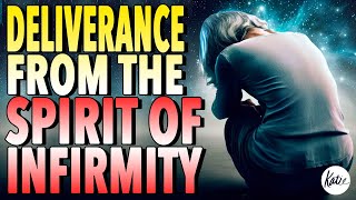 DELIVERANCE From The Spirit Of Infirmity  Katie Souza [upl. by Teriann]