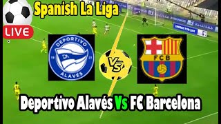 Live Football Deportivo Alavés Vs FC Barcelona ll Live Spanish La Liga [upl. by Yajiv217]