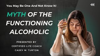 The Myth of the Functioning Alcoholic Why You Might Be One And Not Know It [upl. by Annawyt]