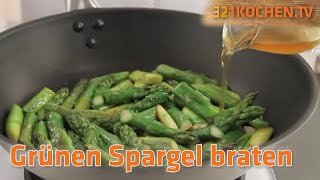 Grüner Spargel  Richtig braten mit Rezept zum selber machen [upl. by Avivah708]