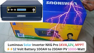 Luminous Solar Inverter NXG Pro 1KVA12V MPPT ⚡⚡12 Volt Battery 100AH to 230AH PV 1000Watt [upl. by Niela835]