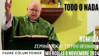 Todo o nada Homilía Padre Cólum Miércoles 6 noviembre 2024 [upl. by Kohl]